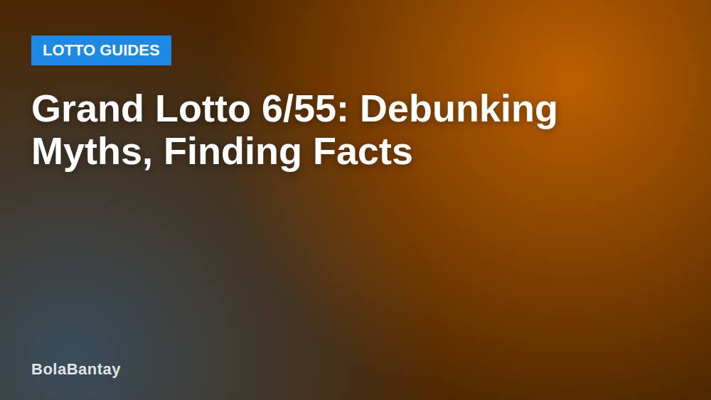 Grand Lotto 6/55: Debunking Myths, Finding Facts