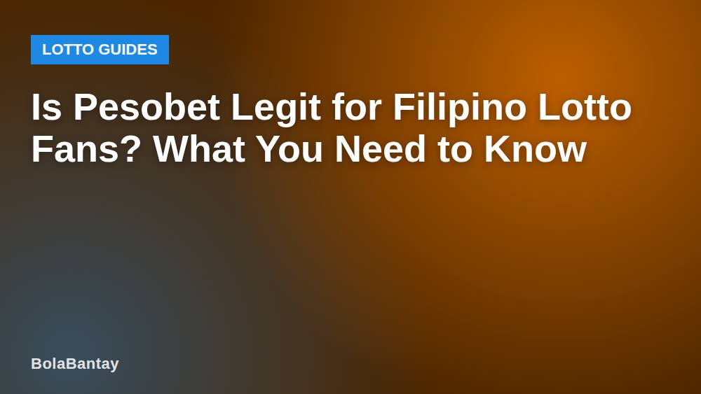 Is Pesobet Legit for Filipino Lotto Fans? What You Need to Know