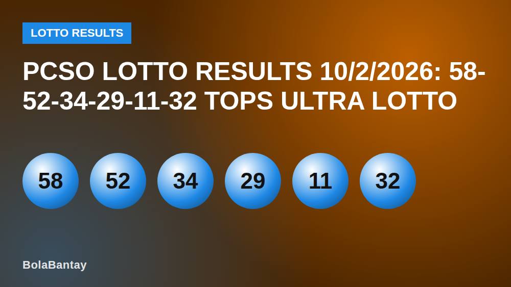 PCSO Lotto Results 10/2/2026: 58-52-34-29-11-32 Tops Ultra Lotto