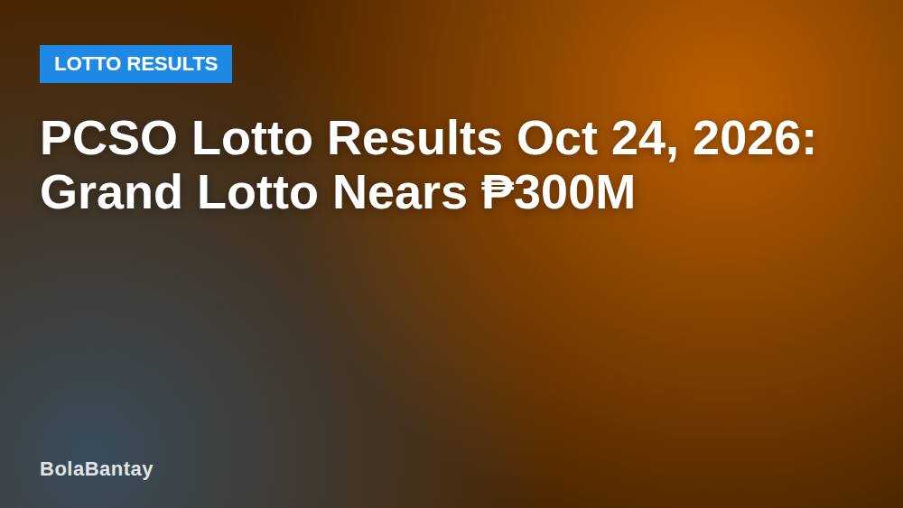 PCSO Lotto Results Oct 24, 2026: Grand Lotto Nears ₱300M